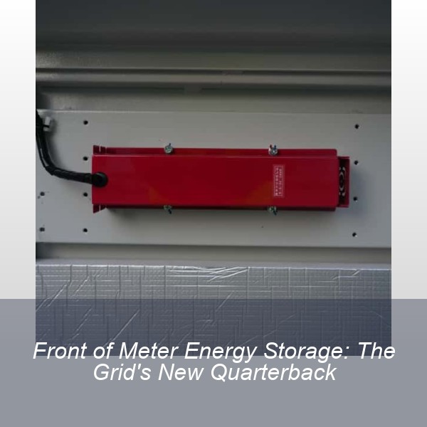 Front of Meter Energy Storage: The Grid's New Quarterback